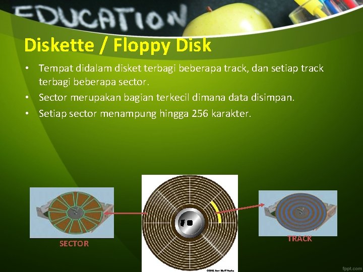 Diskette / Floppy Disk • Tempat didalam disket terbagi beberapa track, dan setiap track