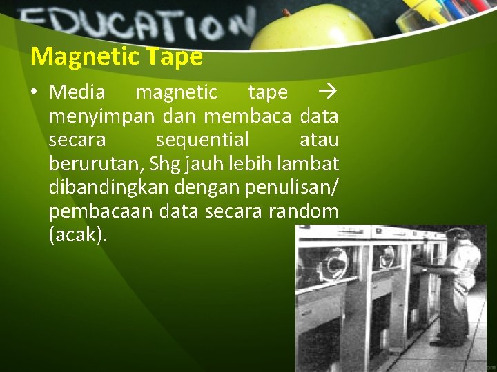 Magnetic Tape • Media magnetic tape menyimpan dan membaca data secara sequential atau berurutan,