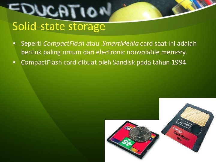 Solid-state storage • Seperti Compact. Flash atau Smart. Media card saat ini adalah bentuk