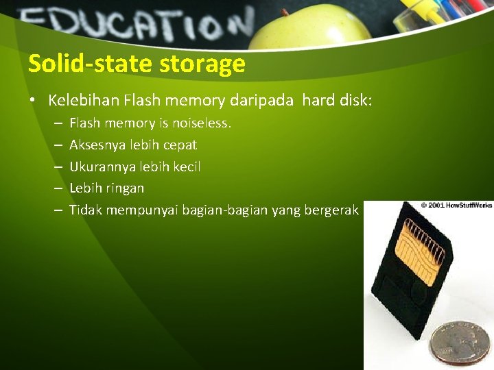 Solid-state storage • Kelebihan Flash memory daripada hard disk: – – – Flash memory