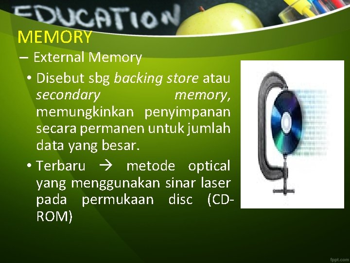 MEMORY – External Memory • Disebut sbg backing store atau secondary memory, memungkinkan penyimpanan