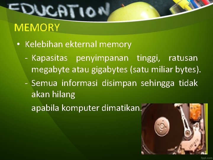 MEMORY • Kelebihan ekternal memory - Kapasitas penyimpanan tinggi, ratusan megabyte atau gigabytes (satu