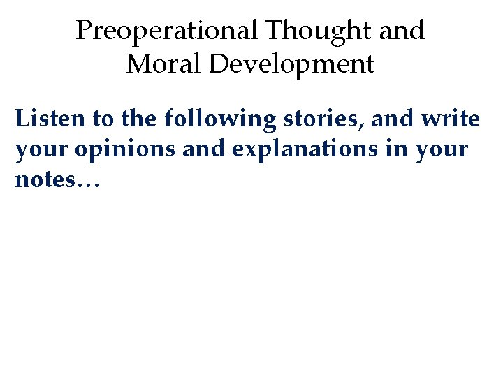 Preoperational Thought and Moral Development Listen to the following stories, and write your opinions
