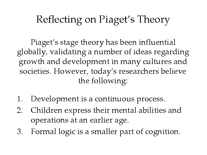 Reflecting on Piaget’s Theory Piaget’s stage theory has been influential globally, validating a number