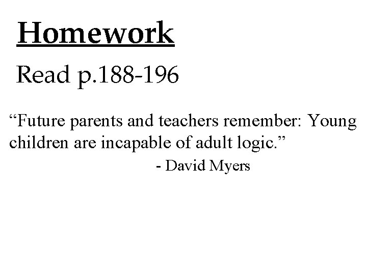 Homework Read p. 188 -196 “Future parents and teachers remember: Young children are incapable