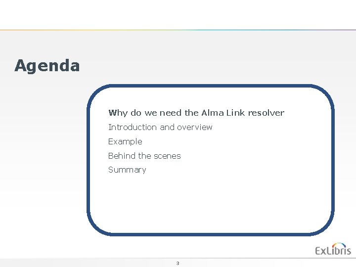 Agenda Why do we need the Alma Link resolver Introduction and overview Example Behind