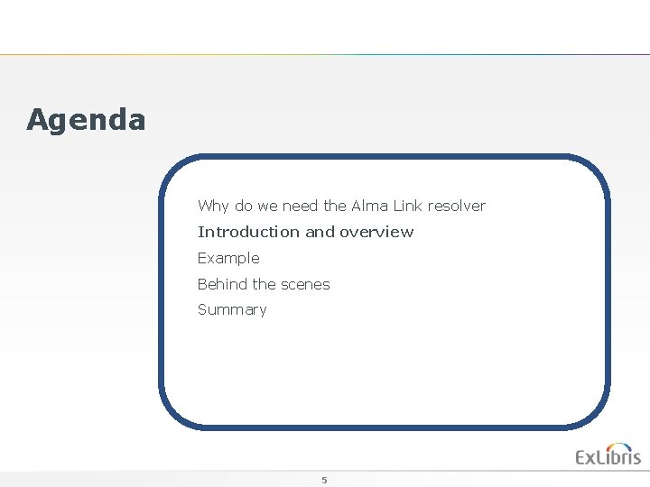 Agenda Why do we need the Alma Link resolver Introduction and overview Example Behind