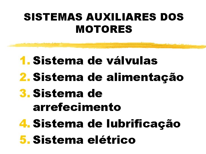 SISTEMAS AUXILIARES DOS MOTORES 1. Sistema de válvulas 2. Sistema de alimentação 3. Sistema