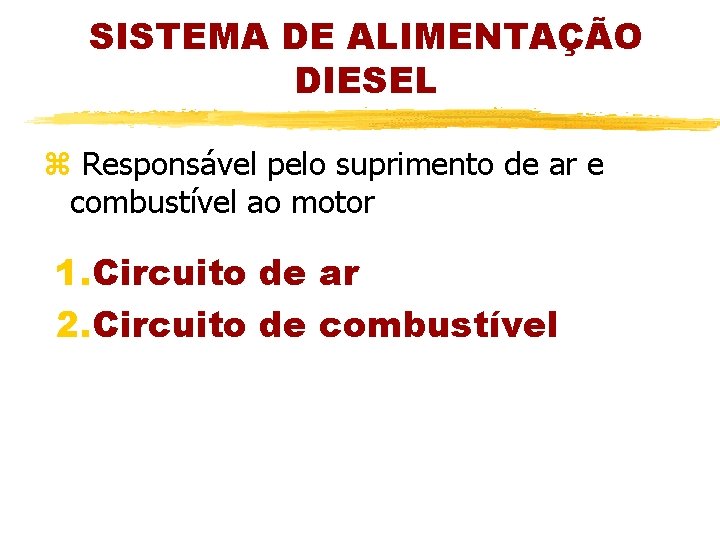 SISTEMA DE ALIMENTAÇÃO DIESEL z Responsável pelo suprimento de ar e combustível ao motor