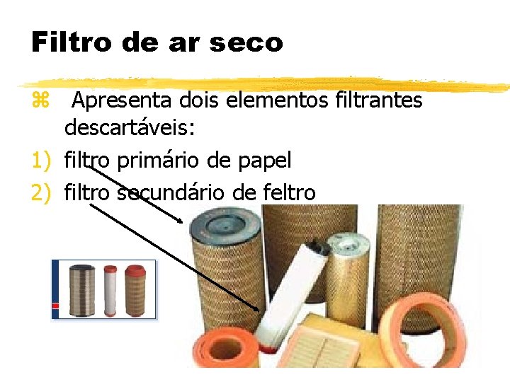 Filtro de ar seco z Apresenta dois elementos filtrantes descartáveis: 1) filtro primário de