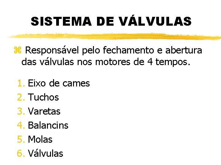 SISTEMA DE VÁLVULAS z Responsável pelo fechamento e abertura das válvulas nos motores de