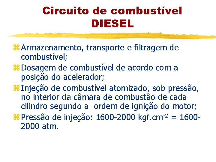 Circuito de combustível DIESEL z Armazenamento, transporte e filtragem de combustível; z Dosagem de