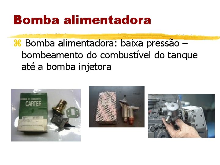 Bomba alimentadora z Bomba alimentadora: baixa pressão – bombeamento do combustível do tanque até