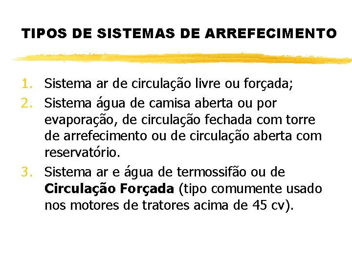 TIPOS DE SISTEMAS DE ARREFECIMENTO 1. Sistema ar de circulação livre ou forçada; 2.