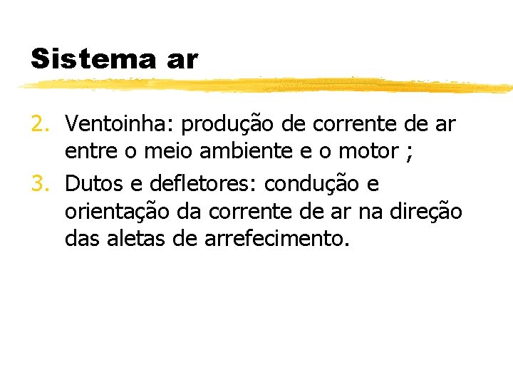 Sistema ar 2. Ventoinha: produção de corrente de ar entre o meio ambiente e