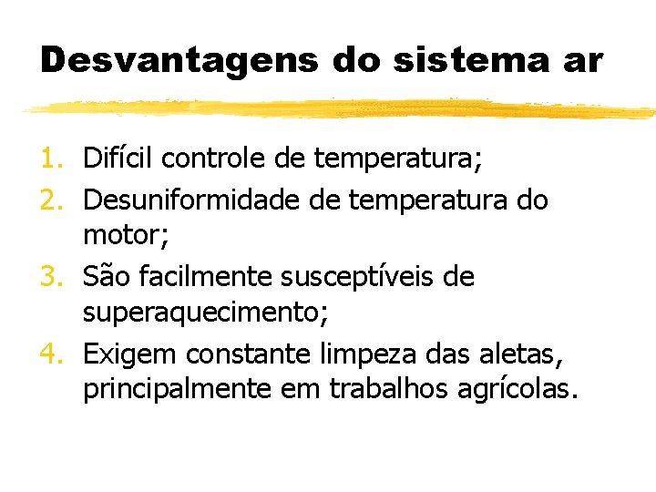 Desvantagens do sistema ar 1. Difícil controle de temperatura; 2. Desuniformidade de temperatura do