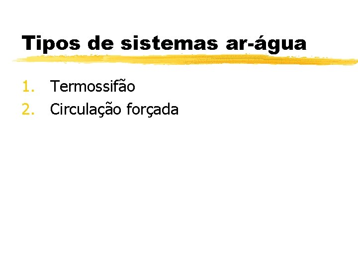 Tipos de sistemas ar-água 1. Termossifão 2. Circulação forçada 