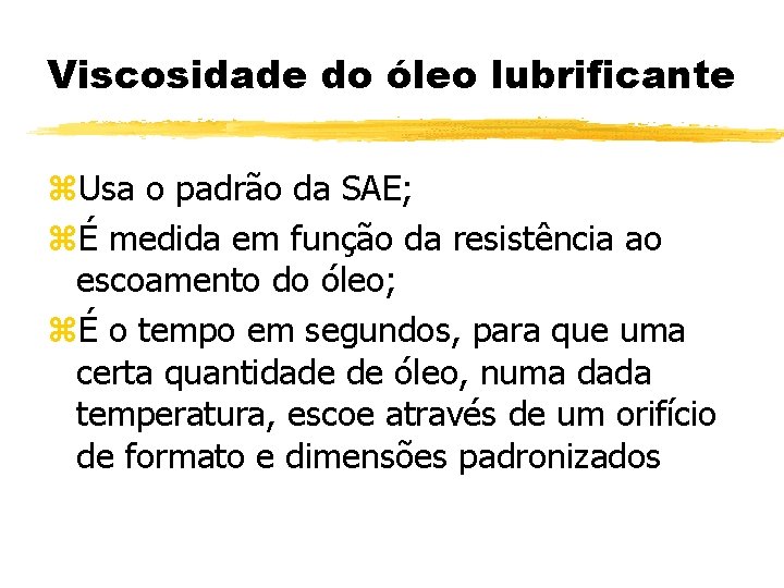 Viscosidade do óleo lubrificante z. Usa o padrão da SAE; zÉ medida em função