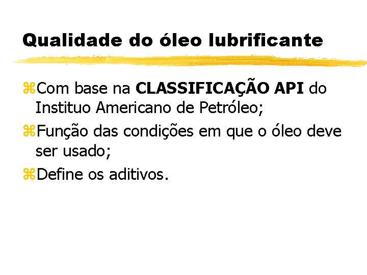 Qualidade do óleo lubrificante z. Com base na CLASSIFICAÇÃO API do Instituo Americano de