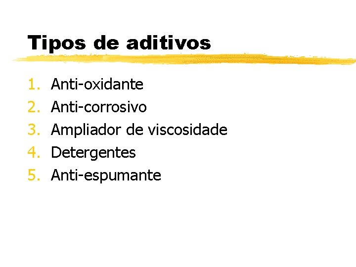 Tipos de aditivos 1. 2. 3. 4. 5. Anti-oxidante Anti-corrosivo Ampliador de viscosidade Detergentes