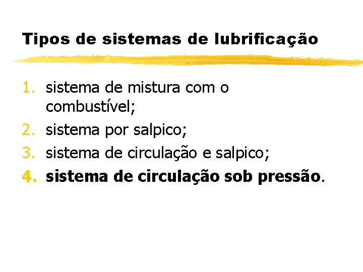 Tipos de sistemas de lubrificação 1. sistema de mistura com o combustível; 2. sistema