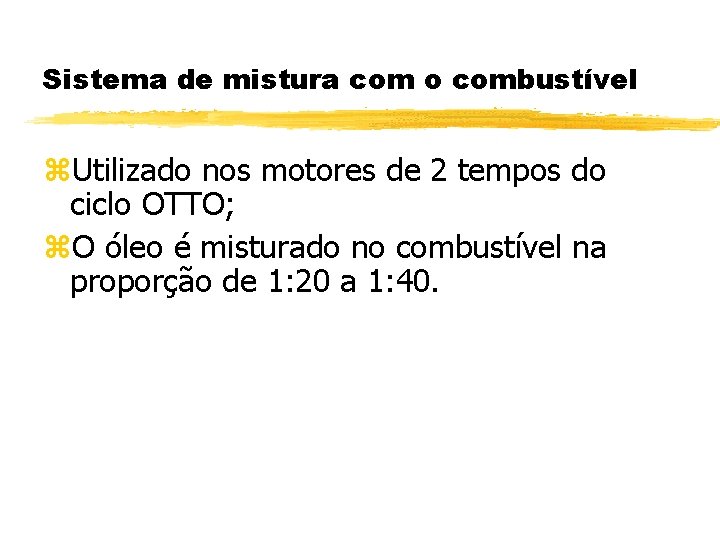 Sistema de mistura com o combustível z. Utilizado nos motores de 2 tempos do