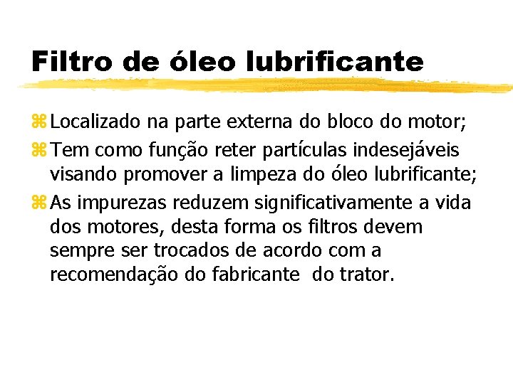 Filtro de óleo lubrificante z Localizado na parte externa do bloco do motor; z