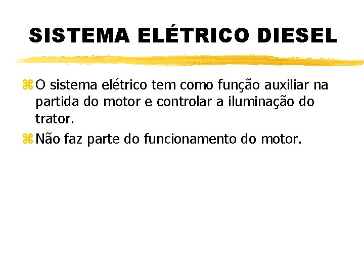 SISTEMA ELÉTRICO DIESEL z O sistema elétrico tem como função auxiliar na partida do