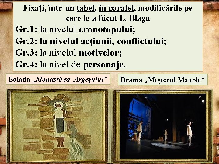 Fixaţi, într-un tabel, în paralel, modificările pe care le-a făcut L. Blaga Gr. 1: