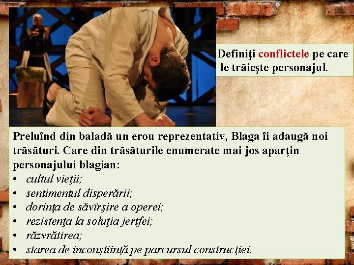 Definiţi conflictele pe care le trăieşte personajul. Preluînd din baladă un erou reprezentativ, Blaga