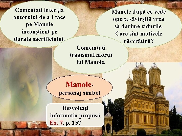 Comentaţi intenţia autorului de a-l face pe Manole inconştient pe durata sacrificiului. Manole după