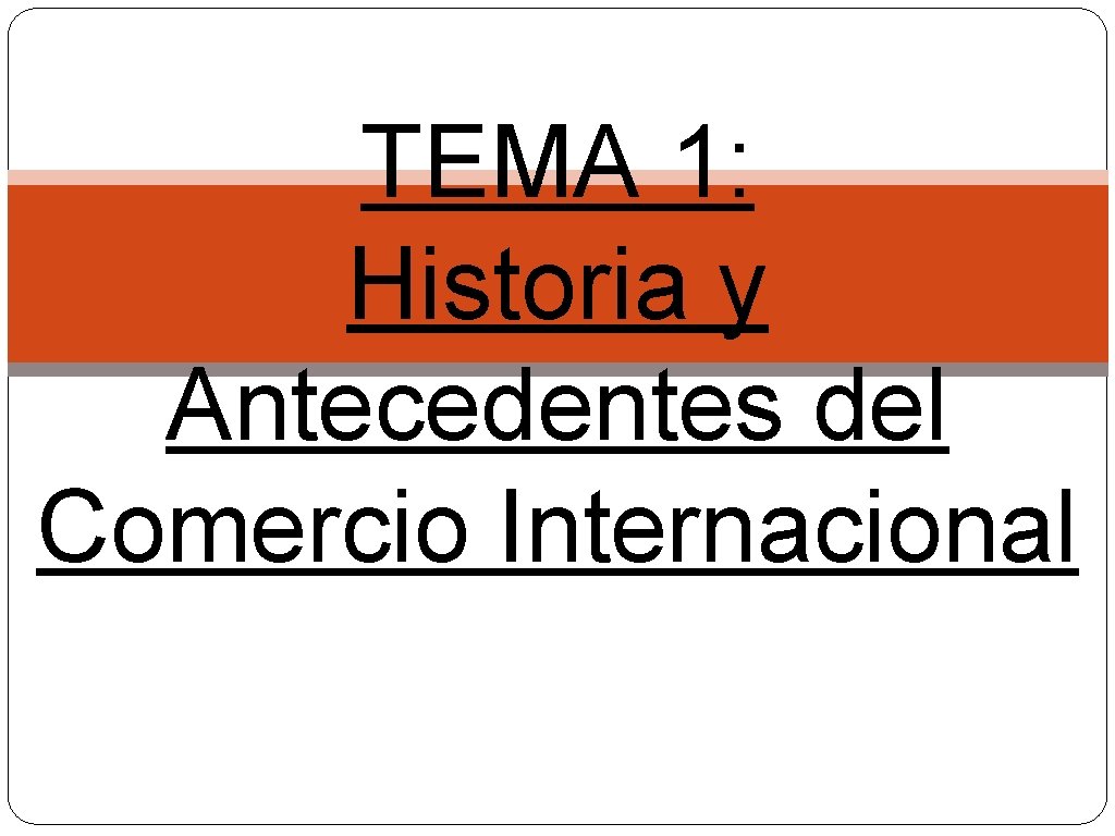 TEMA 1: Historia y Antecedentes del Comercio Internacional 