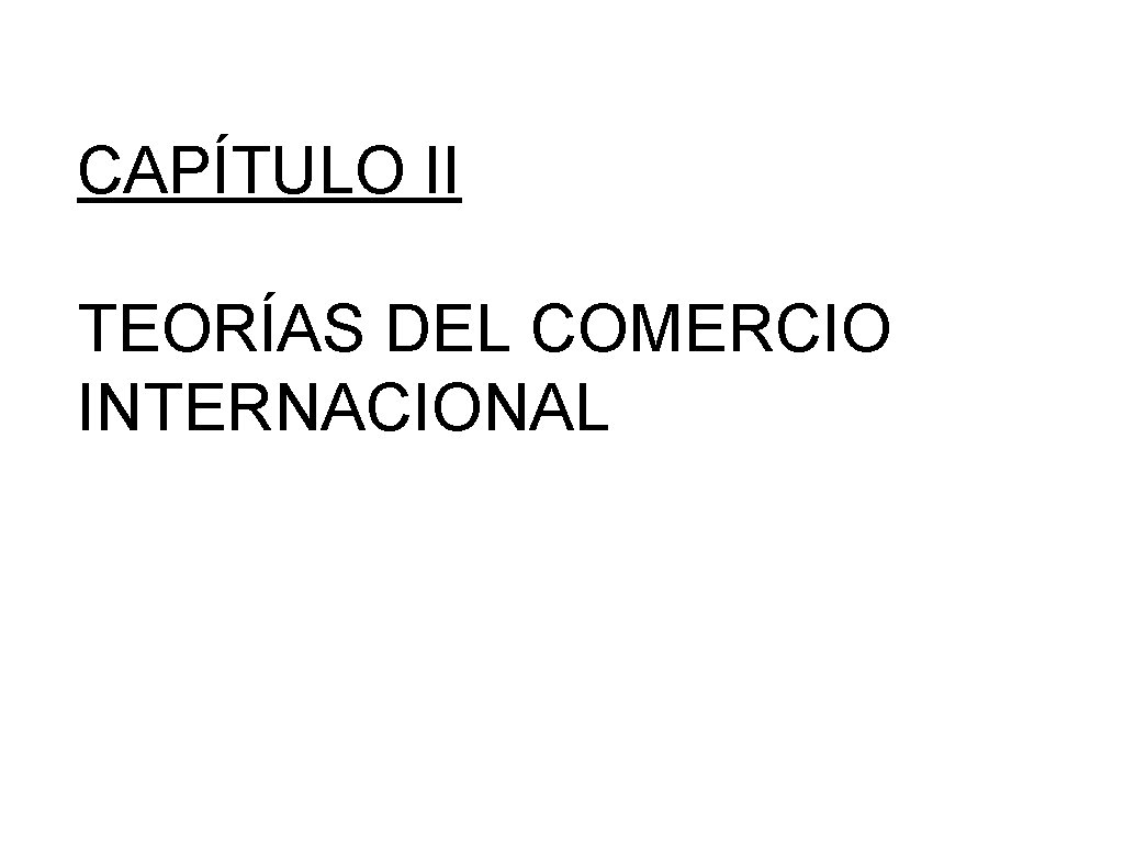 CAPÍTULO II TEORÍAS DEL COMERCIO INTERNACIONAL 