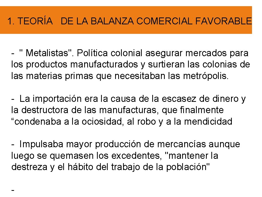 1. TEORÍA DE LA BALANZA COMERCIAL FAVORABLE - " Metalistas". Política colonial asegurar mercados