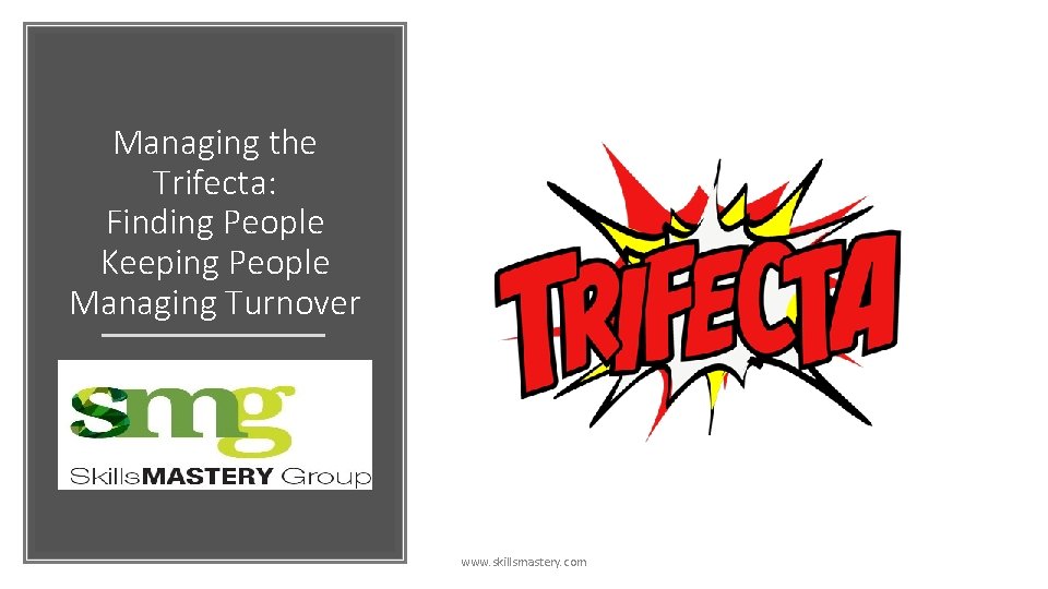 Managing the Trifecta: Finding People Keeping People Managing Turnover www. skillsmastery. com 