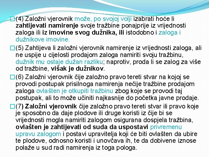 �(4) Založni vjerovnik može, po svojoj volji izabrati hoće li zahtijevati namirenje svoje tražbine