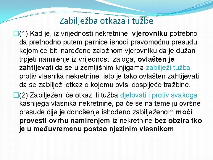 Zabilježba otkaza i tužbe �(1) Kad je, iz vrijednosti nekretnine, vjerovniku potrebno da prethodno