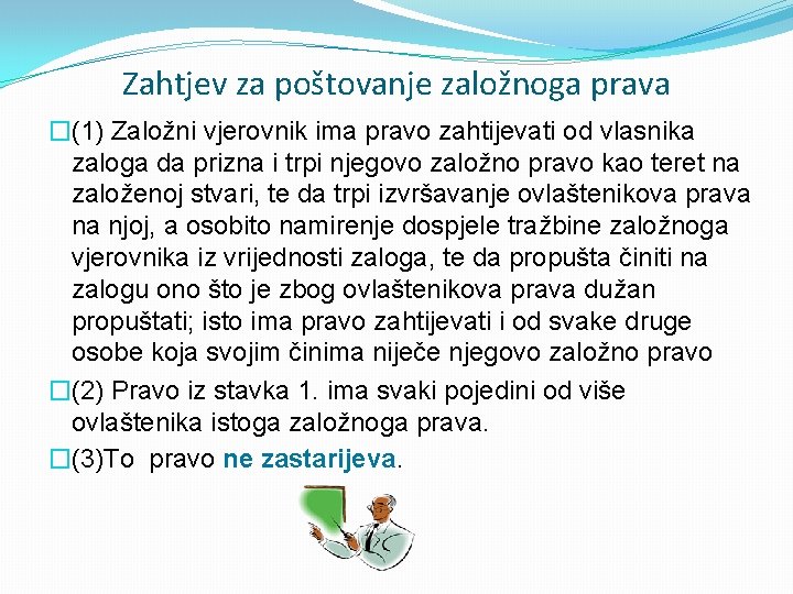 Zahtjev za poštovanje založnoga prava �(1) Založni vjerovnik ima pravo zahtijevati od vlasnika zaloga