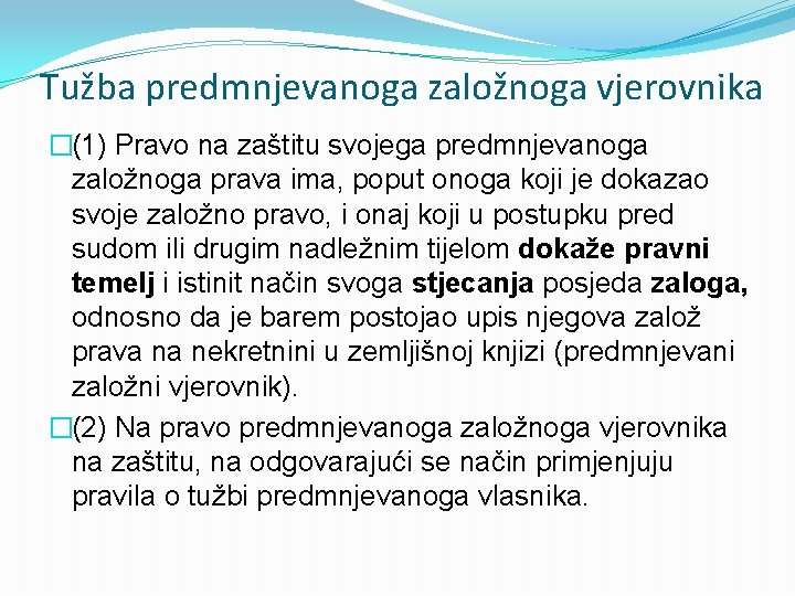 Tužba predmnjevanoga založnoga vjerovnika �(1) Pravo na zaštitu svojega predmnjevanoga založnoga prava ima, poput