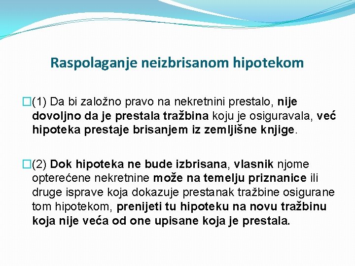 Raspolaganje neizbrisanom hipotekom �(1) Da bi založno pravo na nekretnini prestalo, nije dovoljno da