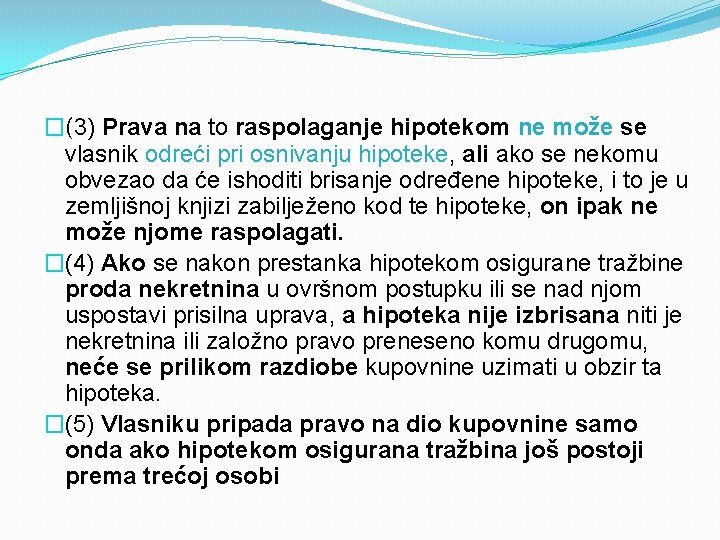 �(3) Prava na to raspolaganje hipotekom ne može se vlasnik odreći pri osnivanju hipoteke,