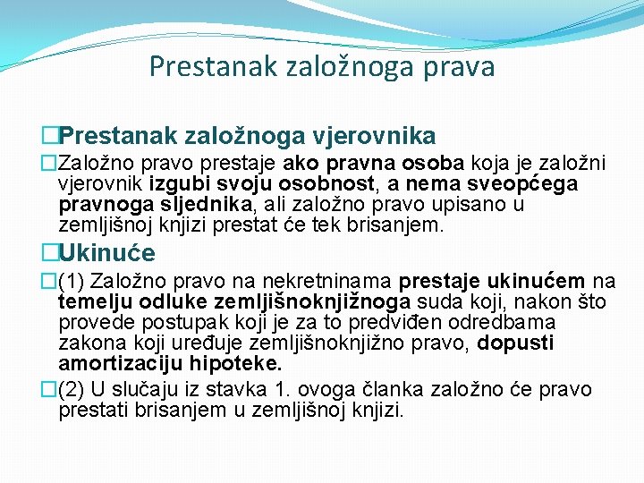 Prestanak založnoga prava �Prestanak založnoga vjerovnika �Založno pravo prestaje ako pravna osoba koja je