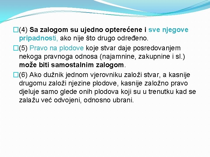 �(4) Sa zalogom su ujedno opterećene i sve njegove pripadnosti, ako nije što drugo