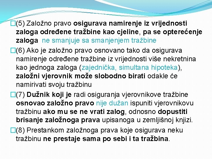 �(5) Založno pravo osigurava namirenje iz vrijednosti zaloga određene tražbine kao cjeline, pa se