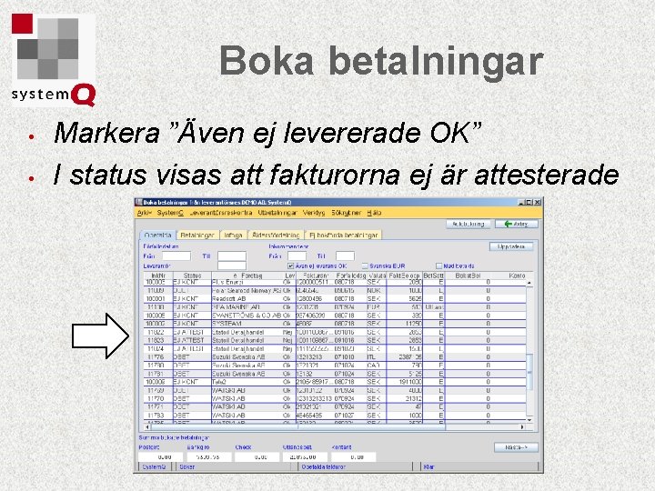 Boka betalningar • • Markera ”Även ej levererade OK” I status visas att fakturorna