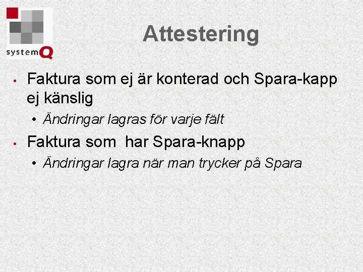 Attestering • Faktura som ej är konterad och Spara-kapp ej känslig • Ändringar lagras