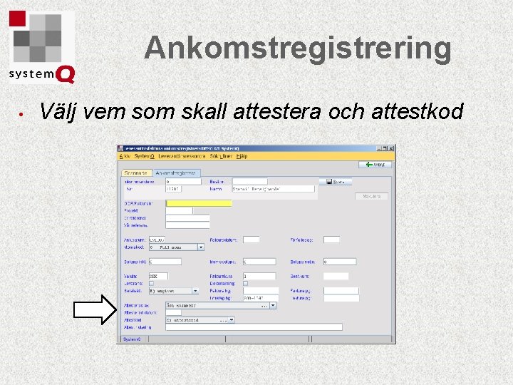 Ankomstregistrering • Välj vem som skall attestera och attestkod 