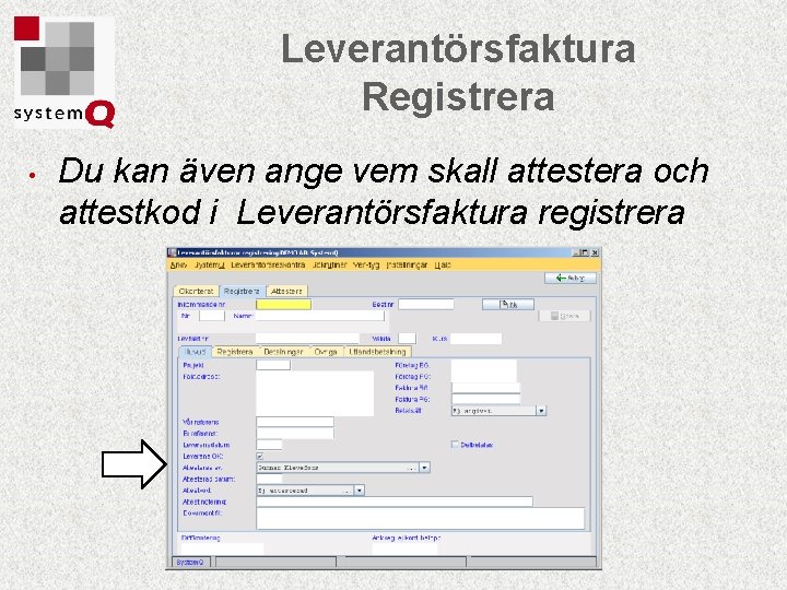 Leverantörsfaktura Registrera • Du kan även ange vem skall attestera och attestkod i Leverantörsfaktura