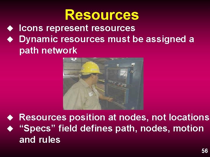 Resources u u Icons represent resources Dynamic resources must be assigned a path network