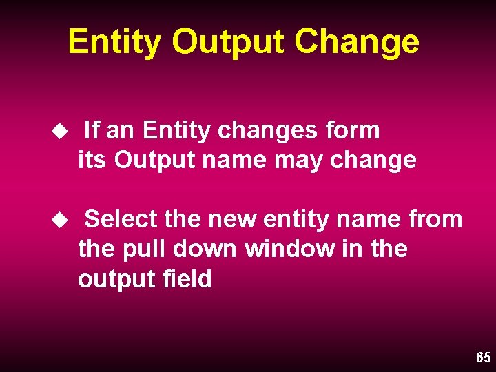 Entity Output Change u If an Entity changes form its Output name may change